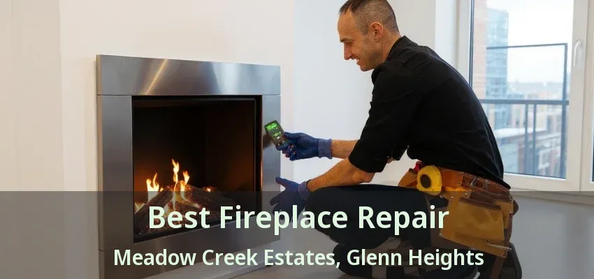 Best Fireplace Repair Meadow Creek Estates, Glenn Heights - TX