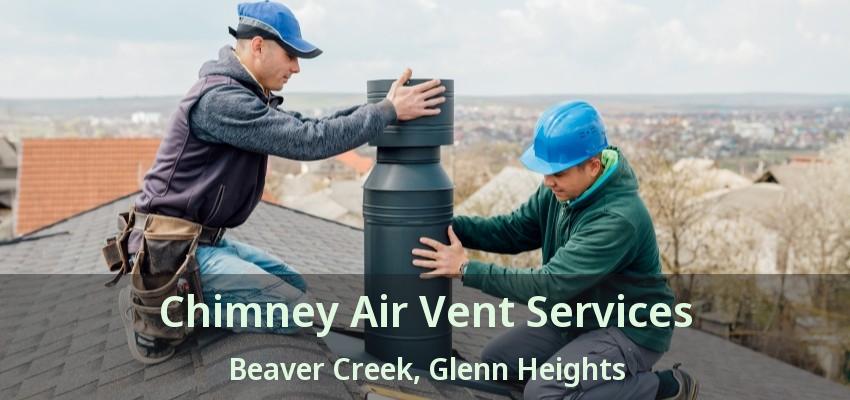 Chimney Air Vent Services Beaver Creek, Glenn Heights - TX Chimney Air Vent Services Beaver Creek, Glenn Heights - TX