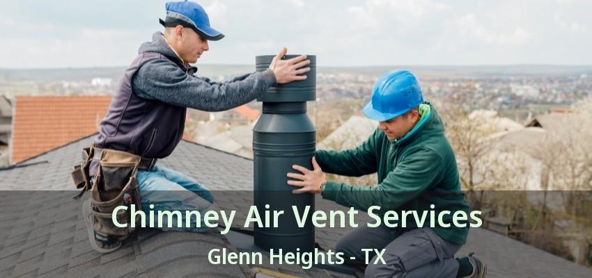 Chimney Air Vent Services Glenn Heights - TX