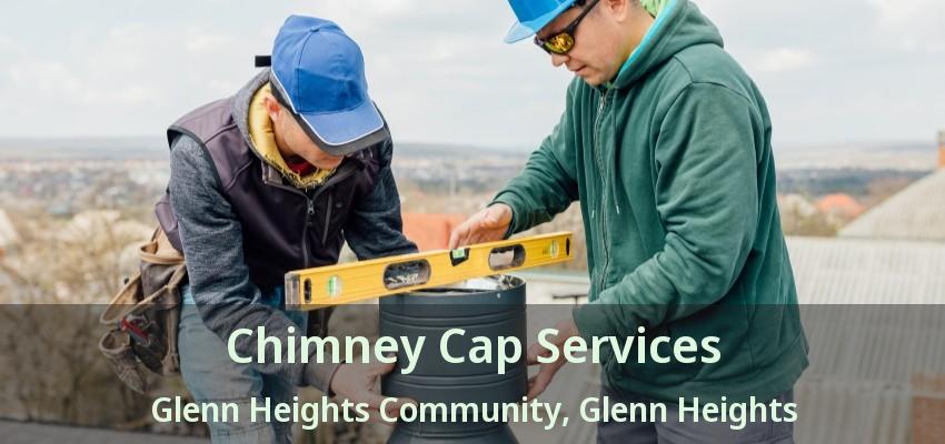Chimney Cap Services Glenn Heights Community, Glenn Heights - TX Chimney Cap Services Glenn Heights Community, Glenn Heights - TX