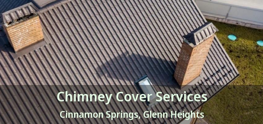 Chimney Cover Services Cinnamon Springs, Glenn Heights - TX