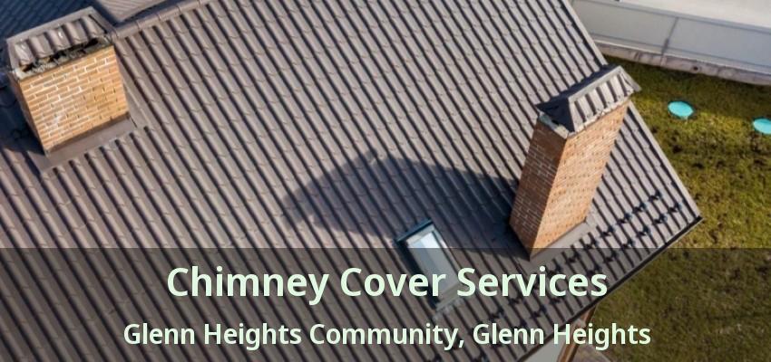 Chimney Cover Services Glenn Heights Community, Glenn Heights - TX Chimney Cover Services Glenn Heights Community, Glenn Heights - TX