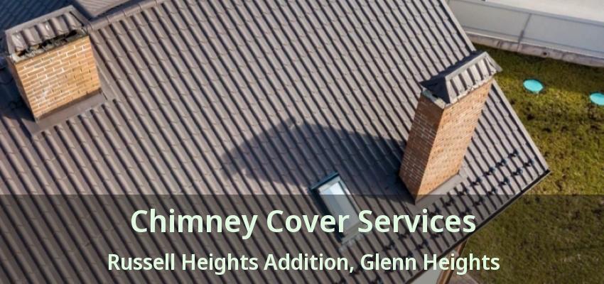 Chimney Cover Services Russell Heights Addition, Glenn Heights - TX Chimney Cover Services Russell Heights Addition, Glenn Heights - TX