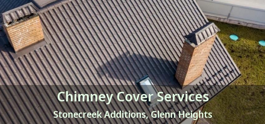 Chimney Cover Services Stonecreek Additions, Glenn Heights - TX