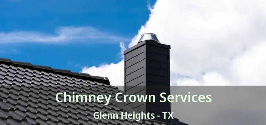Chimney Crown Services Glenn Heights - TX