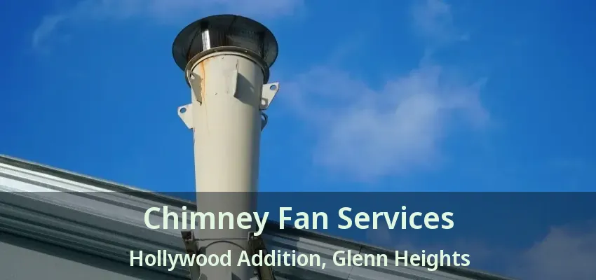 Chimney Fan Services Hollywood Addition, Glenn Heights - TX Chimney Fan Services Hollywood Addition, Glenn Heights - TX
