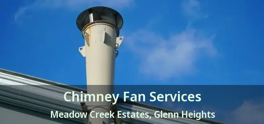 Chimney Fan Services Meadow Creek Estates, Glenn Heights - TX