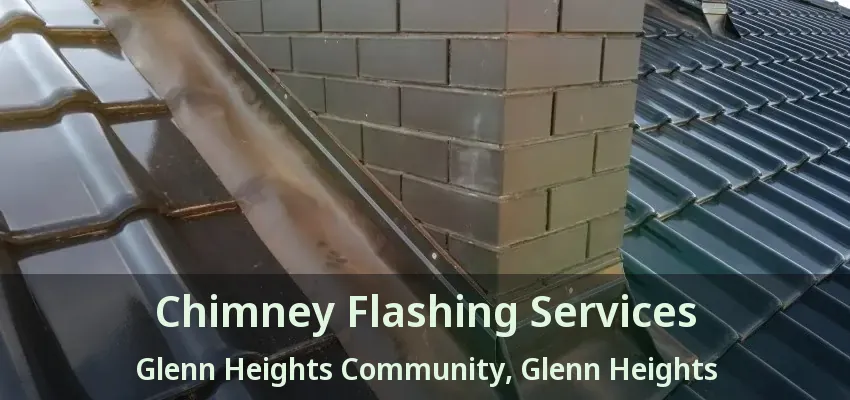 Chimney Flashing Services Glenn Heights Community, Glenn Heights - TX Chimney Flashing Services Glenn Heights Community, Glenn Heights - TX