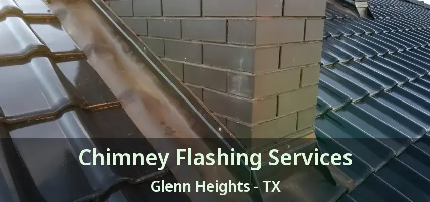 Chimney Flashing Services Glenn Heights - TX Chimney Flashing Services Glenn Heights - TX