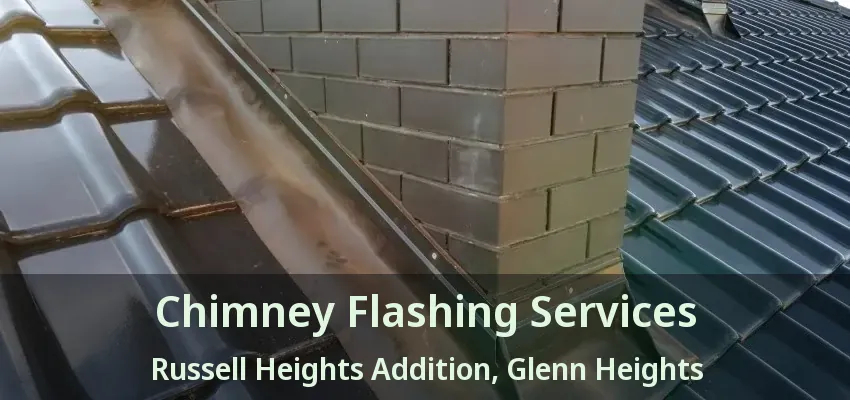 Chimney Flashing Services Russell Heights Addition, Glenn Heights - TX Chimney Flashing Services Russell Heights Addition, Glenn Heights - TX