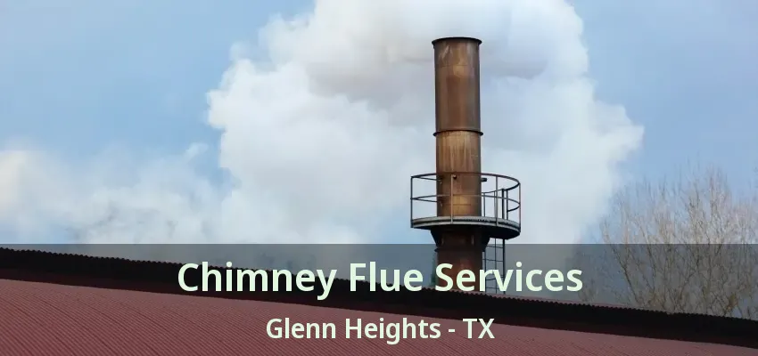 Chimney Flue Services Glenn Heights - TX Chimney Flue Services Glenn Heights - TX