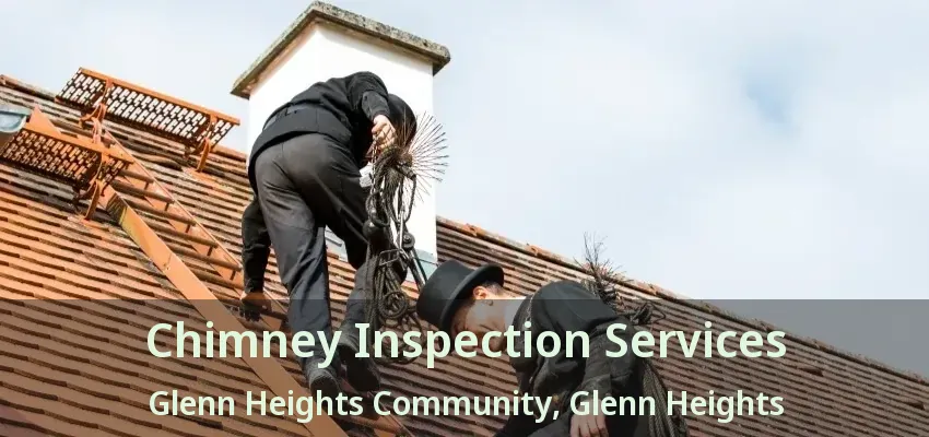 Chimney Inspection Services Glenn Heights Community, Glenn Heights - TX