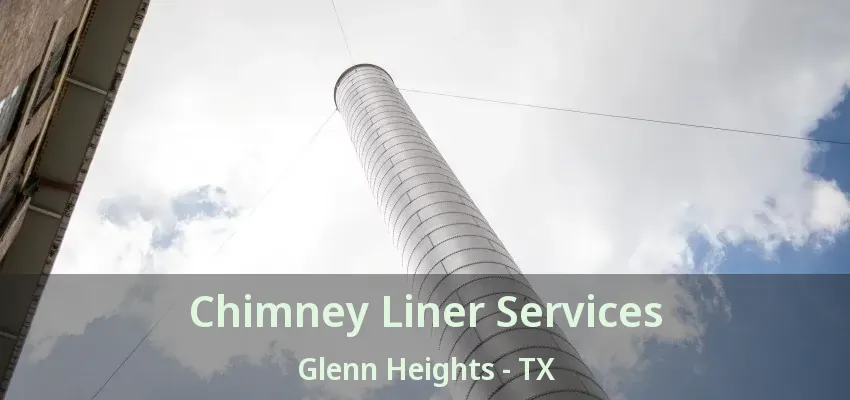 Chimney Liner Services Glenn Heights - TX