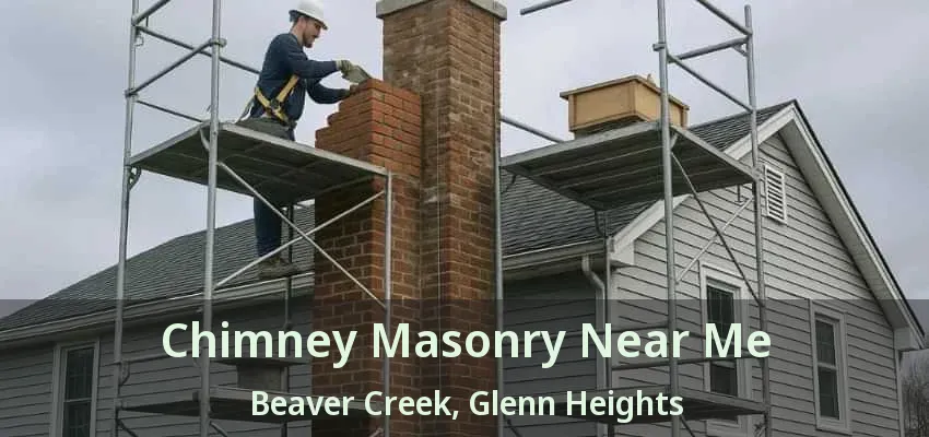 Chimney Masonry Near Me Beaver Creek, Glenn Heights - TX Chimney Masonry Near Me Beaver Creek, Glenn Heights - TX