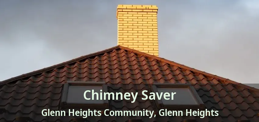 Chimney Saver Glenn Heights Community, Glenn Heights - TX Chimney Saver Glenn Heights Community, Glenn Heights - TX