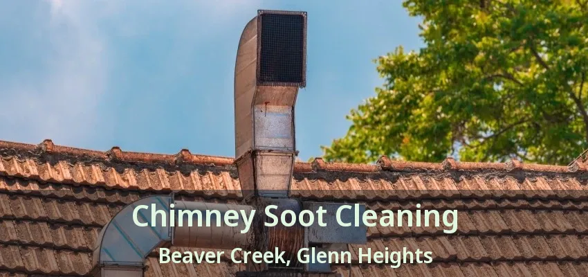 Chimney Soot Cleaning Beaver Creek, Glenn Heights - TX Chimney Soot Cleaning Beaver Creek, Glenn Heights - TX