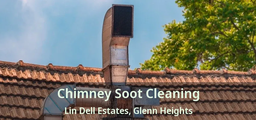 Chimney Soot Cleaning Lin Dell Estates, Glenn Heights - TX Chimney Soot Cleaning Lin Dell Estates, Glenn Heights - TX