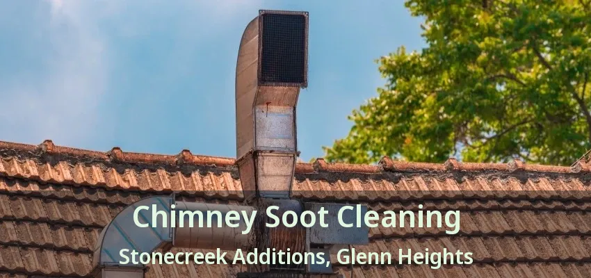 Chimney Soot Cleaning Stonecreek Additions, Glenn Heights - TX