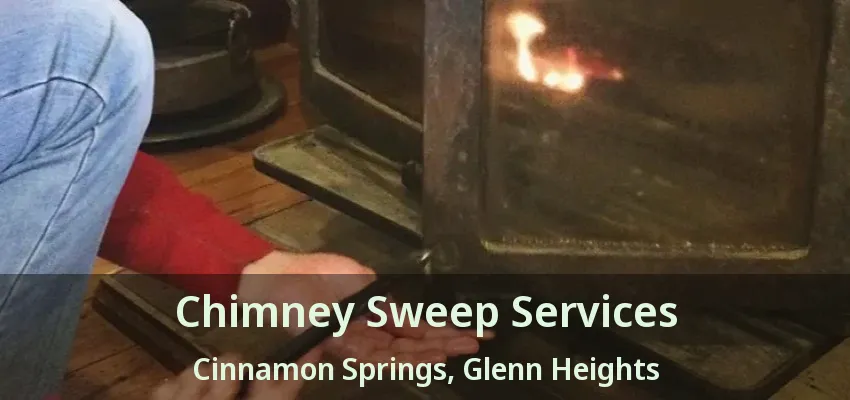 Chimney Sweep Services Cinnamon Springs, Glenn Heights - TX Chimney Sweep Services Cinnamon Springs, Glenn Heights - TX