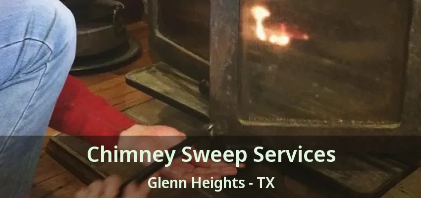 Chimney Sweep Services Glenn Heights - TX Chimney Sweep Services Glenn Heights - TX