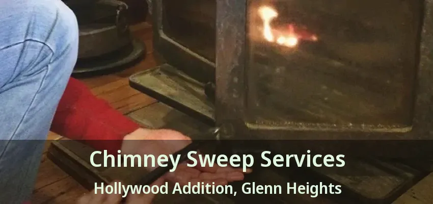Chimney Sweep Services Hollywood Addition, Glenn Heights - TX Chimney Sweep Services Hollywood Addition, Glenn Heights - TX