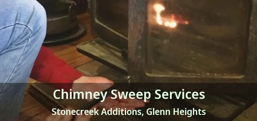 Chimney Sweep Services Stonecreek Additions, Glenn Heights - TX Chimney Sweep Services Stonecreek Additions, Glenn Heights - TX