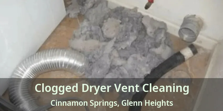 Clogged Dryer Vent Cleaning Cinnamon Springs, Glenn Heights - TX