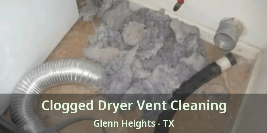 Clogged Dryer Vent Cleaning Glenn Heights - TX