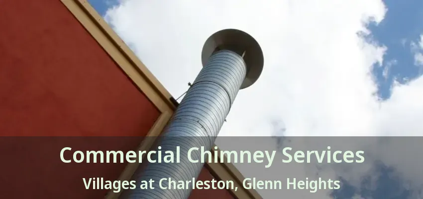 Commercial Chimney Services Villages at Charleston, Glenn Heights - TX