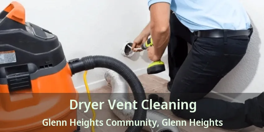 Dryer Vent Cleaning Glenn Heights Community, Glenn Heights - TX Dryer Vent Cleaning Glenn Heights Community, Glenn Heights - TX