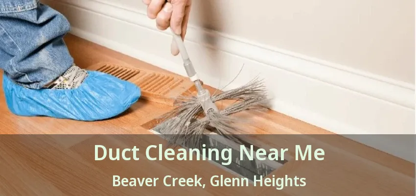 Duct Cleaning Near Me Beaver Creek, Glenn Heights - TX Duct Cleaning Near Me Beaver Creek, Glenn Heights - TX