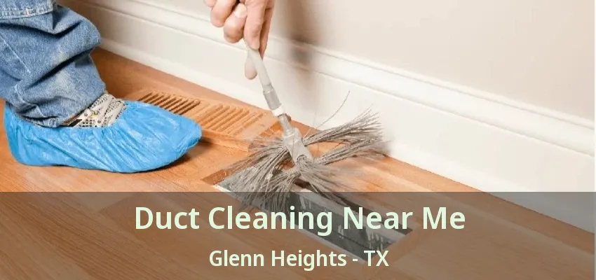 Duct Cleaning Near Me Glenn Heights - TX Duct Cleaning Near Me Glenn Heights - TX