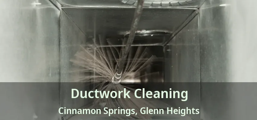 Ductwork Cleaning Cinnamon Springs, Glenn Heights - TX