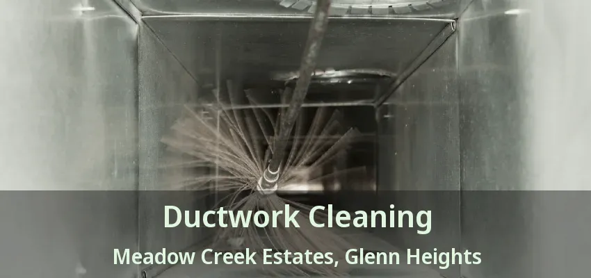 Ductwork Cleaning Meadow Creek Estates, Glenn Heights - TX