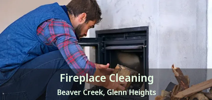 Fireplace Cleaning Beaver Creek, Glenn Heights - TX Fireplace Cleaning Beaver Creek, Glenn Heights - TX