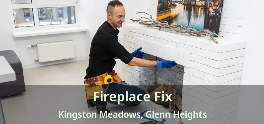 Fireplace Fix Kingston Meadows, Glenn Heights - TX Fireplace Fix Kingston Meadows, Glenn Heights - TX