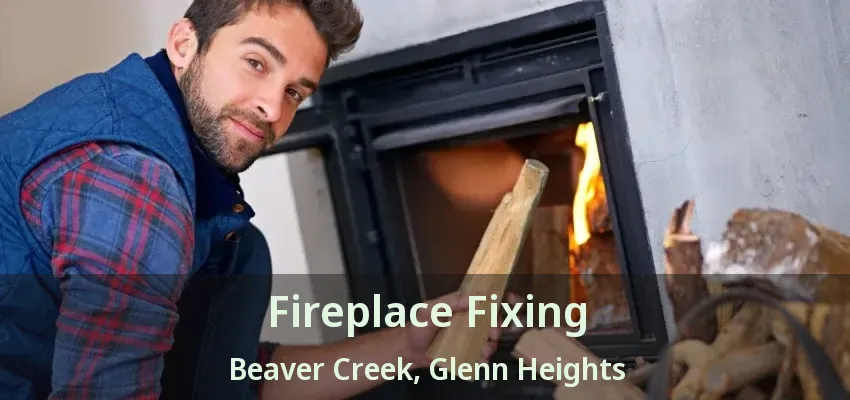 Fireplace Fixing Beaver Creek, Glenn Heights - TX Fireplace Fixing Beaver Creek, Glenn Heights - TX