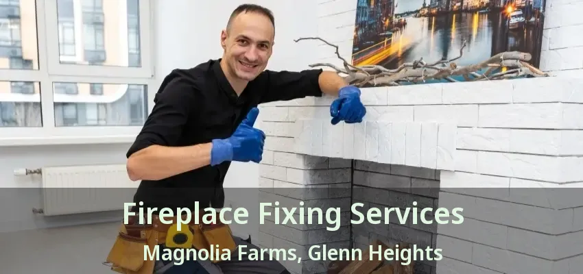 Fireplace Fixing Services Magnolia Farms, Glenn Heights - TX Fireplace Fixing Services Magnolia Farms, Glenn Heights - TX