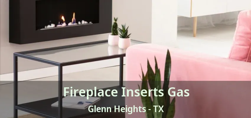 Fireplace Inserts Gas Glenn Heights - TX