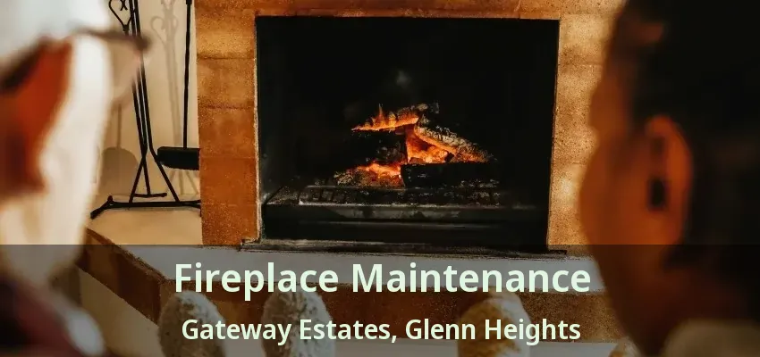 Fireplace Maintenance Gateway Estates, Glenn Heights - TX Fireplace Maintenance Gateway Estates, Glenn Heights - TX