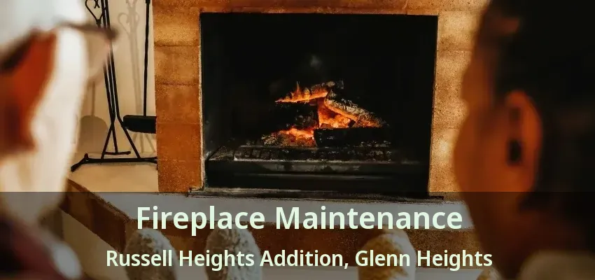Fireplace Maintenance Russell Heights Addition, Glenn Heights - TX Fireplace Maintenance Russell Heights Addition, Glenn Heights - TX