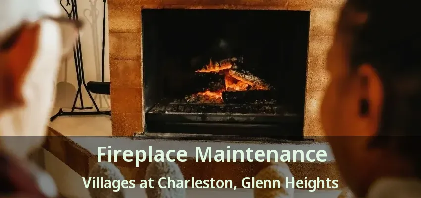 Fireplace Maintenance Villages at Charleston, Glenn Heights - TX