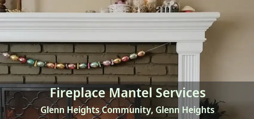 Fireplace Mantel Services Glenn Heights Community, Glenn Heights - TX Fireplace Mantel Services Glenn Heights Community, Glenn Heights - TX