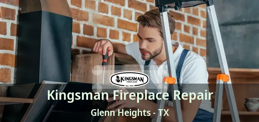 Kingsman Fireplace Repair Glenn Heights - TX Kingsman Fireplace Repair Glenn Heights - TX