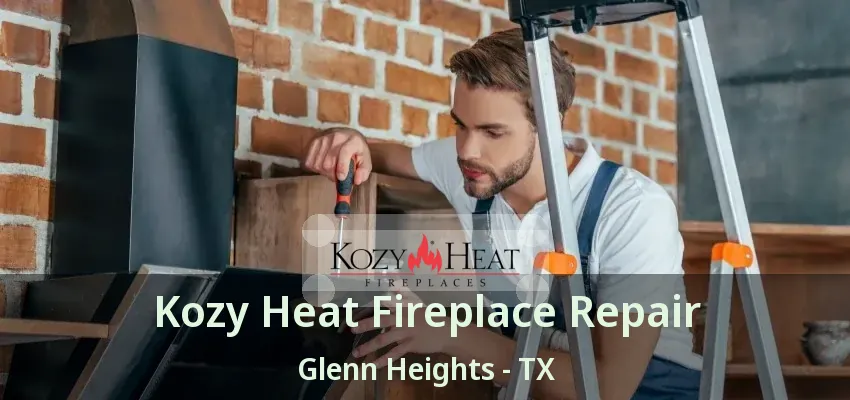 Kozy Heat Fireplace Repair Glenn Heights - TX Kozy Heat Fireplace Repair Glenn Heights - TX