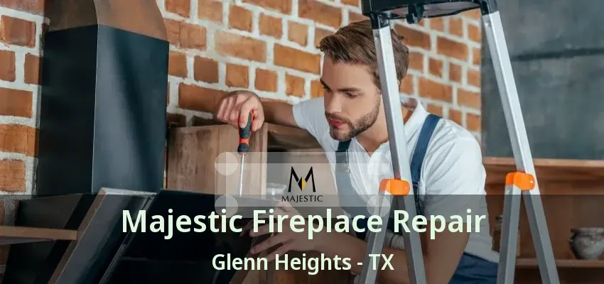 Majestic Fireplace Repair Glenn Heights - TX