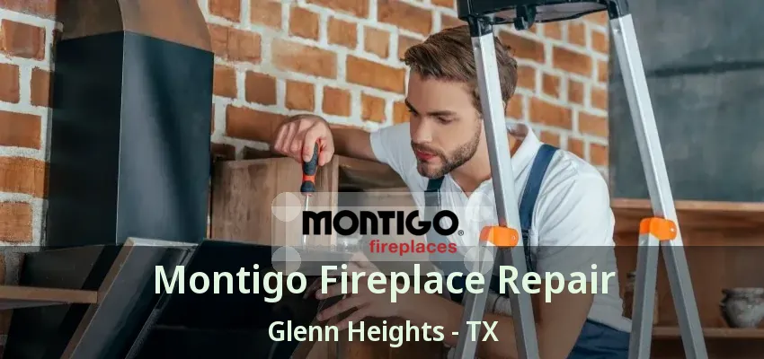 Montigo Fireplace Repair Glenn Heights - TX Montigo Fireplace Repair Glenn Heights - TX