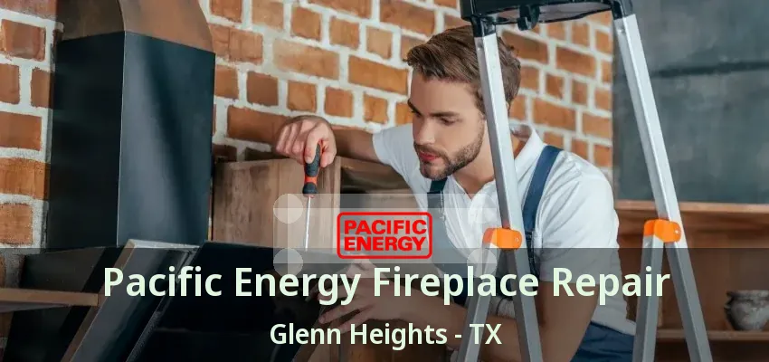 Pacific Energy Fireplace Repair Glenn Heights - TX Pacific Energy Fireplace Repair Glenn Heights - TX