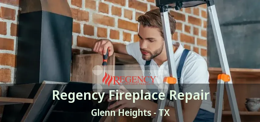 Regency Fireplace Repair Glenn Heights - TX Regency Fireplace Repair Glenn Heights - TX