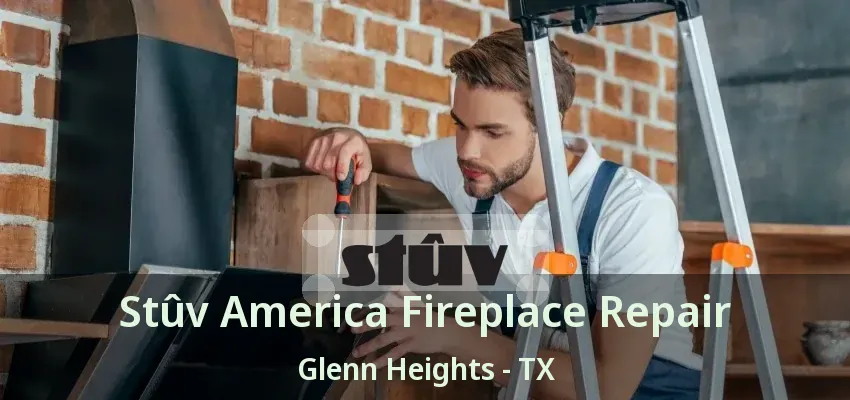 Stûv America Fireplace Repair Glenn Heights - TX Stûv America Fireplace Repair Glenn Heights - TX